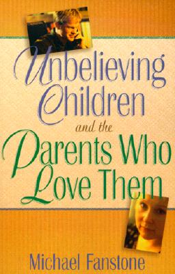 Image for Unbelieving Children And The Parents Who Love Them