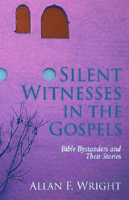 Image for Silent Witnesses in the Gospels : Bible Bystanders and Their Stories Silent Witnesses in the Gospels : Bible Bystanders and Their Stories