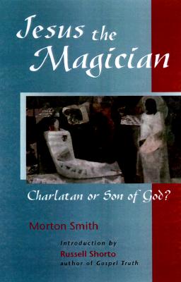 Jesus the Magician: Charlatan or Son of God