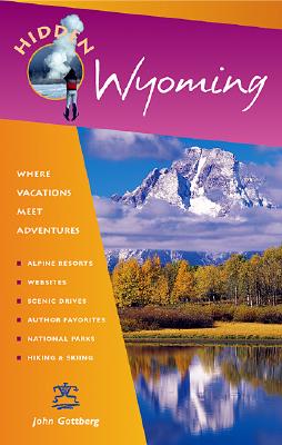 Hidden Wyoming: Including Jackson Hole, Grand Teton, and Yellowstone National Parks