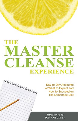 Image for The Master Cleanse Experience: Day-to-Day Accounts of What to Expect and How to Succeed on the Lemonade Diet