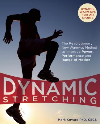 Dynamic Stretching: The Revolutionary New Warm-up Method to Improve Power, Performance and Range of Motion