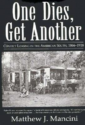 One Dies, Get Another: Convict Leasing in the American South, 1866-1928