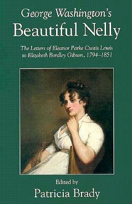 Image for George Washington's Beautiful Nelly: The Letters of Eleanor Parke Custis Lewis to Elizabeth Bordley Gibson, 1794-1851