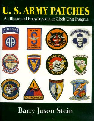 Image for U.S. Army Patches: Illustrated Encyclopedia of Cloth Unit Insignia. U.S. Army Patches: Illustrated Encyclopedia of Cloth Unit Insignia.