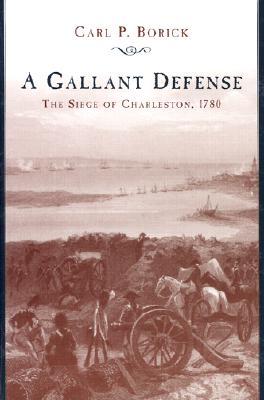 Image for A Gallant Defense: Siege of Charleston 1780. A Gallant Defense: Siege of Charleston 1780.