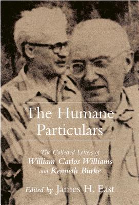 The Humane Particulars: The Collected Letters of William Carlos Williams and Kenneth Burke (Studies in Rhetoric/Communication)