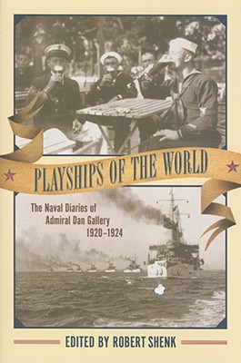 Playships of the World: The Naval Diaries of Admiral Dan Gallery, 1920-1924 (Studies in Maritime History)