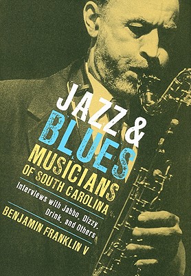 Image for Jazz and Blues Musicians of South Carolina: Interviews with Jabbo, Dizzy, Drink, and Others