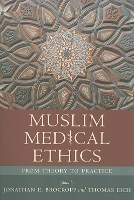 Muslim Medical Ethics: From Theory to Practice (Studies in Comparative Religion)