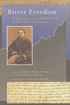 Bitter Freedom: William Stone's Record of Service in the Freedmen's Bureau (Non Series)