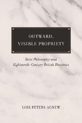 Image for Outward, Visible Propriety - Stoic Philosophy and Eighteenth-Century British Rhetorics