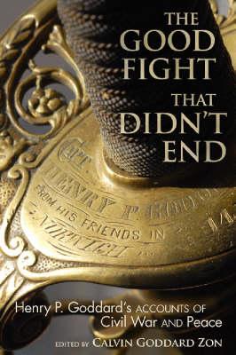 The Good Fight That Didn't End; Henry P. Goddard's Accounts of Civil War and Peace