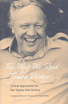 The Way We Read James Dickey: Critical Approaches for the Twenty-first Century