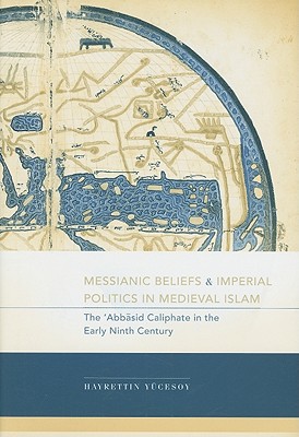 Messianic Beliefs and Imperial Politics in Medieval Islam: The 'Abbasid Caliphate in the Early Ninth Century (Studies in Comparative Religion)
