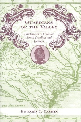 Guardians of the Valley: Chickasaws in Colonial South Carolina and Georgia