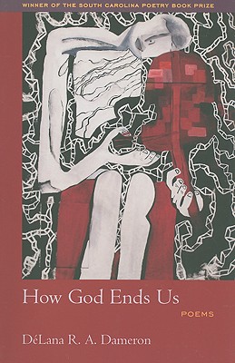 How God Ends Us (Winners of the South Carolina Poetry Book Prize)