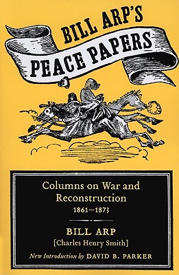 Bill Arp's Peace Papers: Columns on War and Reconstruction, 1861-1873 (Southern Classics)