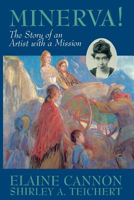 Minerva!: The Story of an Artist with a Mission [ILLUSTRATED]