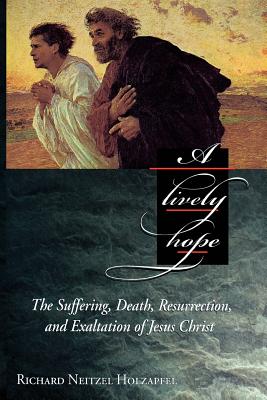 Image for A Lively Hope - The Suffering, Death, Resurrection and Exaltation of Jesus Christ A Lively Hope - The Suffering, Death, Resurrection and Exaltation of Jesus Christ