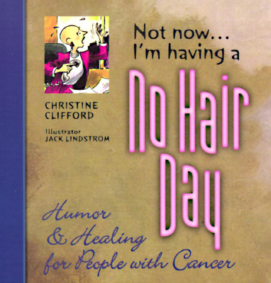 Image for Not Now... I'm Having a No Hair Day: Humor & Healing for People With Cancer