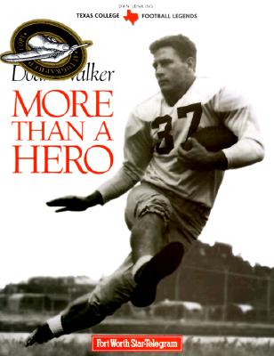 Doak Walker: More Than a Hero (Texas Legends Series)