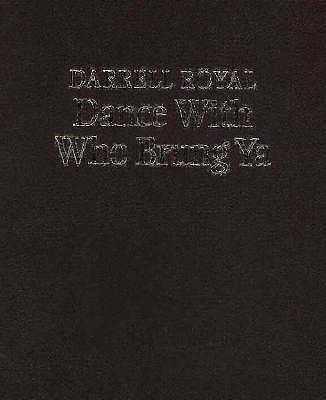 Darrell Royal: Dance With Who Brung Ya (Texas Legends Series)