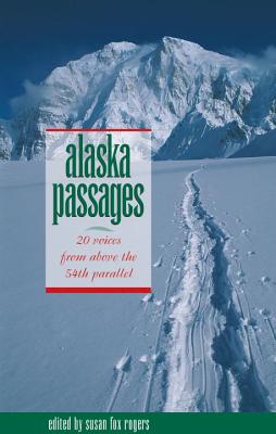 Alaska Passages: 20 Voices from Above the 54th Parallel Image for Alaska Passages: 20 Voices from Above the 54th Parallel