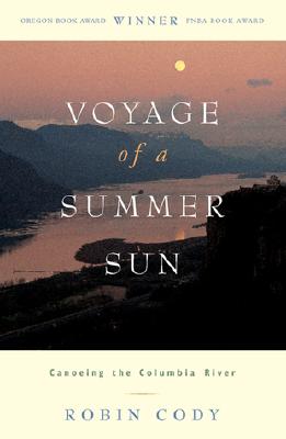 Image for Voyage of A Summer Sun: Canoeing the Columbia River