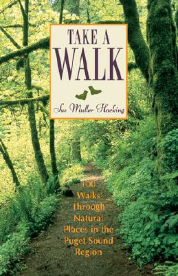 Take a Walk: 100 Walks Through Natural Places in the Puget Sound Region