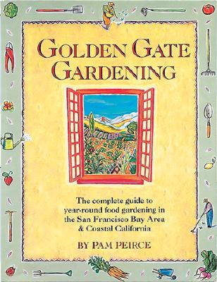 Golden Gate Gardening: Year-Round Food Gardening in the San Francisco Bay Area and Coastal California
