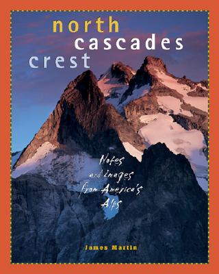 Image for North Cascades Crest: Notes and Images from America's Alps North Cascades Crest: Notes and Images from America's Alps
