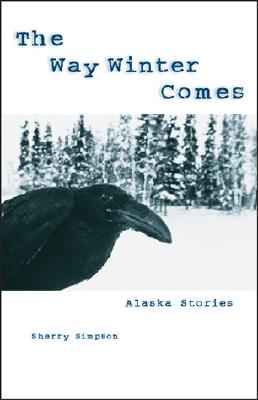 Way Winter Comes: Alaska Stories