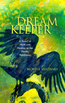 Dream Keeper: A Novel of Myth and Destiny in the Pacific Northwest