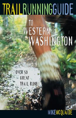 Image for Trail Running Guide to Western Washington: Over 50 Great Trail Runs Trail Running Guide to Western Washington: Over 50 Great Trail Runs