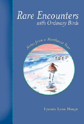 Rare Encounters with Ordinary Birds: Notes from a Northwest Year