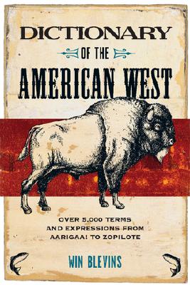 Dictionary of the American West: Over 5,000 Terms and Expressions from Aarigaa! to Zopilote