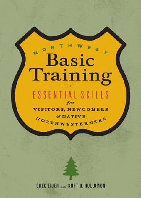 Northwest Basic Training: Essential Skills for Visitors, Newcomers, & Native Northwesterners