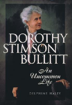Dorothy Stimson Bullitt: An Uncommon Life