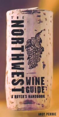 The Northwest Wine Guide : A Buyer's Guide