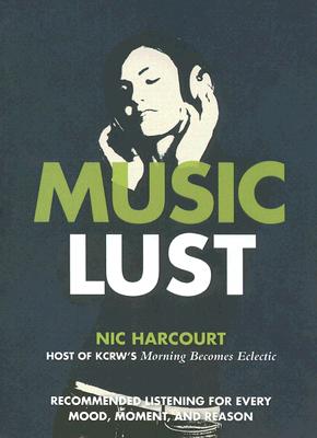Music Lust: Recommended Listening for Every Mood, Moment, and Reason