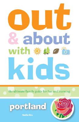 Out and About with Kids: Portland: The Ultimate Family Guide for Fun and Learning