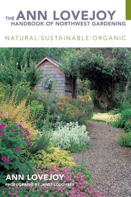 Ann Lovejoy Handbook of Northwest Gardening: Natural, Sustainable, Organic (Revised)