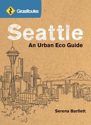GrassRoutes Seattle: An Urban Eco Guide