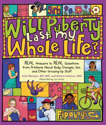 Will Puberty Last My Whole Life?: REAL Answers to REAL Questions from Preteens About Body Changes, Sex, and Other Growing-Up Stuff Image for Will Puberty Last My Whole Life?: REAL Answers to REAL Questions from Preteens About Body Changes, Sex, and Other Growing-Up Stuff
