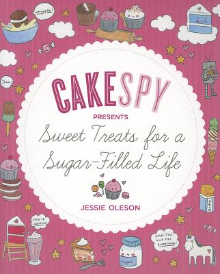 Image for CakeSpy Presents Sweet Treats for a Sugar-Filled Life CakeSpy Presents Sweet Treats for a Sugar-Filled Life