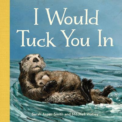 Image for I Would Tuck You In (Animal Families) I Would Tuck You In (Animal Families)