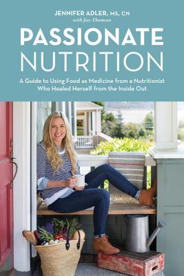Image for Passionate Nutrition: A Guide to Using Food as Medicine from a Nutritionist Who Healed Herself from the Inside Out