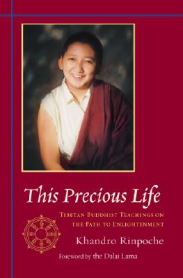 This Precious Life: Buddhist Teachings on the Path to Enlightenment
