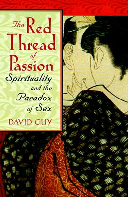 The Red Thread of Passion Spirituality and the Paradox of Sex